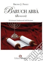 Baruch abbà (benvenuto). Gli elementi fondamentali dell'ebraismo