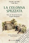 La colonna spezzata. Vita del Real Carabiniere Angelo Rognoni libro