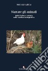 Narrare gli animali. Individualità e memoria nella relazione interspecifica libro di Guidoni Marcella