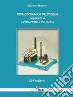 Termodinamica dell'acqua applicata a evoluzioni e processi. 50 problemi libro