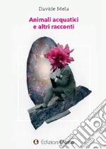 Animali acquatici e altri racconti libro