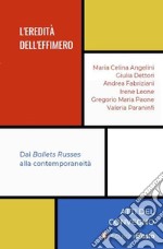 L'eredità dell'effimero. Dai Ballets Russes alla contemporaneità libro