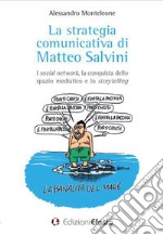 La strategia comunicativa di Matteo Salvini. I social network, la conquista dello spazio mediatico e lo storytelling