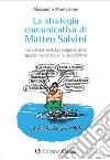 La strategia comunicativa di Matteo Salvini. I social network, la conquista dello spazio mediatico e lo storytelling libro