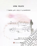 Luna veloce. 7 haiku per voci e pianoforte libro