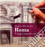 Roma. Viaggio segreto con Eros. Ediz. illustrata libro