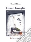 Homo Googlis libro di Dell'Aiuto Gianni