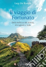 Il viaggio di Fortunato. Della bellezza del ritorno, di traghetti e isole libro