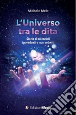 L'universo tra le dita. Storie di scienziati ipovedenti o non vedenti libro