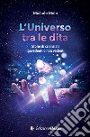 L'universo tra le dita. Storie di scienziati ipovedenti o non vedenti libro di Mele Michele