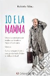 Io e la mamma. Dramma semiserio per madre castrante e figlio attore cane. Ovvero Come rovinarsi la vita con gioioso masochismo in salsa ebraica! libro