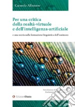 Per una critica della realtà-virtuale e dell'intelligenza-artificiale e una teoria sulla formazione linguistica dell'ossimoro libro