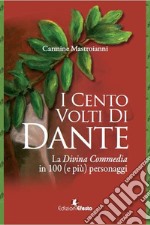 I cento volti di Dante. La Divina Commedia in 100 (e più) personaggi libro