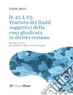 D. 42, I, 63. Trattato dei limiti soggettivi della cosa giudicata in diritto romano libro