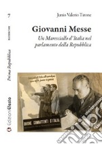 Giovanni Messe. Un maresciallo d'Italia nel parlamento della Repubblica libro