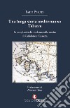 Una lunga storia mediterranea: Tabarca. La complessità del moderno nella nascita di Carloforte e Calasetta libro