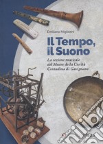 Il tempo, il suono. La sezione musicale del Museo della Civiltà Contadina di Gavignano libro