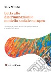 Lotta alle discriminazioni e modello sociale europeo. Lezioni per il Corso di Diritto delle pari opportunità e non discriminazione libro