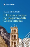 L'Oriente cristiano nel magistero della Chiesa cattolica libro di Brombin Alessia