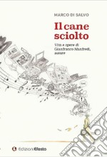 Il cane sciolto. Vita e opere di Gianfranco Manfredi, autore