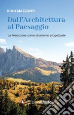 Dall'architettura al paesaggio. La percezione come strumento progettuale libro