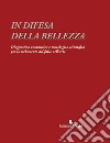 In difesa della bellezza. Diagnostica umanistica e tecnologico-scientifica per lo svelamento del falso nell'arte libro di Calcani G. (cur.)