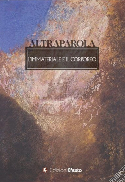 Altraparola. L'immateriale e il corporeo