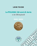 La Fijlkam. 120 anni di storia e 26 olimpiadi. 1902-2022. Ediz. illustrata libro