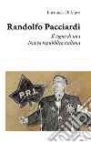 Randolfo Pacciardi. Il sogno di una nuova repubblica italiana libro di Di Muro Emanuele