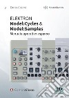 Elektron. Model:cycles & model:samples. Manuale operativo espanso libro di Cosimi Enrico