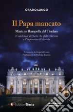 Il papa mancato. Mariano Rampolla del Tindaro, il cardinale siciliano che sfidò i Savoia e l'imperatore d'Austria libro