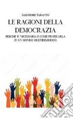 Le ragioni della democrazia: perché è necessaria e come praticarla in un mondo multireligioso libro