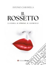 Il rossetto. La storia, il simbolo, il cosmetico libro