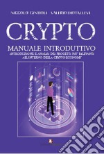 Crypto. Manuale introduttivo. Introduzione e analisi dei progetti più rilevanti all'interno della cryto-economy libro