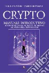 Crypto. Manuale introduttivo. Introduzione e analisi dei progetti più rilevanti all'interno della cryto-economy libro