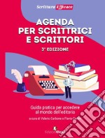 Agenda per scrittrici e scrittori. Guida pratica per accedere al mondo dell'editoria libro