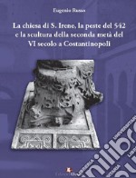 La chiesa di S. Irene, la peste del 542 e la scultura della seconda metà del VI secolo a Costantinopoli libro