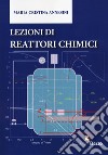 Lezioni di reattori chimici libro di Annesini Maria Cristina