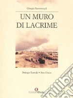 Un muro di lacrime. Dialogo teatrale. Atto unico