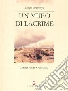 Un muro di lacrime. Dialogo teatrale. Atto unico libro di Stawowczyk Giorgio