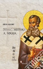 325 d.C. Mistero a Nikaia