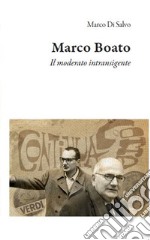 Marco Boato. Il moderato intransigente libro