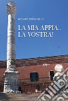 La mia Appia... la vostra! libro