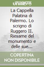 La Cappella Palatina di Palermo. Lo scrigno di Ruggero II. Riesame del monumento e delle sue funzioni