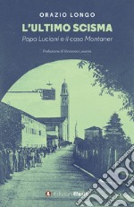 L'ultimo scisma. Papa Luciani e il caso Montaner libro