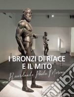 I bronzi di Riace e il mito. Ricordando Paolo Moreno libro