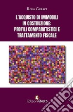 L'acquisto di immobili in costruzione: profili comparatistici e trattamento fiscale