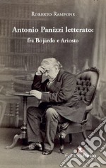 Antonio Panizzi letterato: fra Bojardo e Ariosto