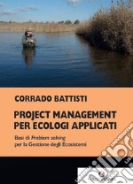 Project management per ecologi applicati. Basi di problem solving per la gestione degli ecosistemi libro