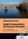 Project management per ecologi applicati. Basi di problem solving per la gestione degli ecosistemi libro